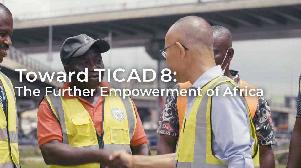 Toward TICAD 8: The Further Empowerment of Africa